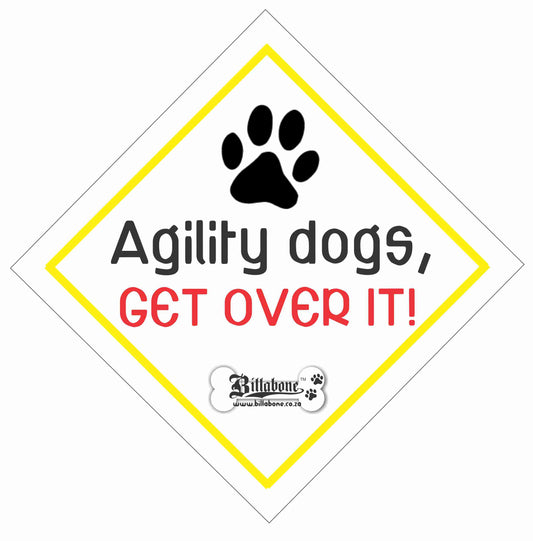 Agility dogs get over it Car Sign or Sticker